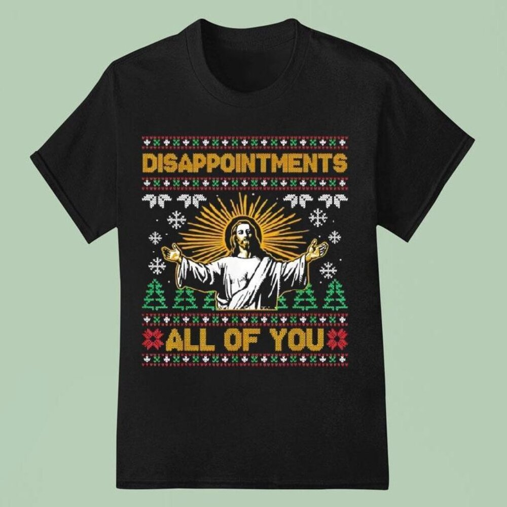 Disappointments All Of You Jesus Christmas Ugly Unisex T Shirt  73